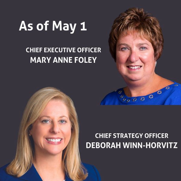 Mary Anne Foley, RN, MSN, President & Chief Executive Officer and Deborah Winn-Horvitz, MS, Chief Strategy Officer